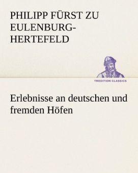 Produktbild Erlebnisse an deutschen und fremden Höfen (Deutsch, Philipp Fürst zu Eulenburg-Hertefeld, 2012)