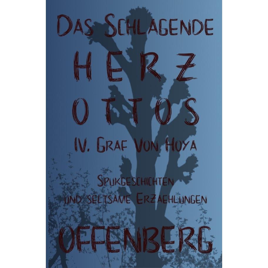 Das schlagende Herz Ottos IV. Graf von Hoya oder Die Walpurgisnacht auf dem Huckberg, Belletristik von Klaus Offenberg