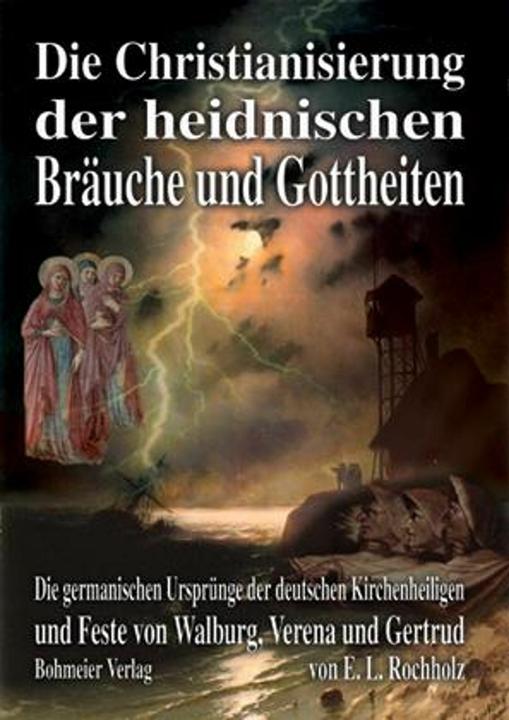 Produktbild Die Christianisierung der heidnischen Bräuche und Gottheiten (Deutsch, Ernst Ludwig Rochholz, 2007)