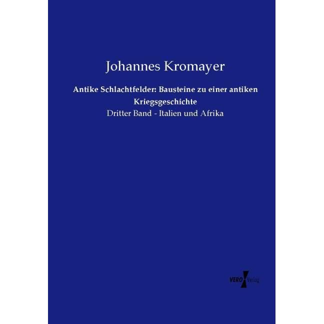 Antike Schlachtfelder: Bausteine zu einer antiken Kriegsgeschichte, Fachbücher von Johannes Kromayer