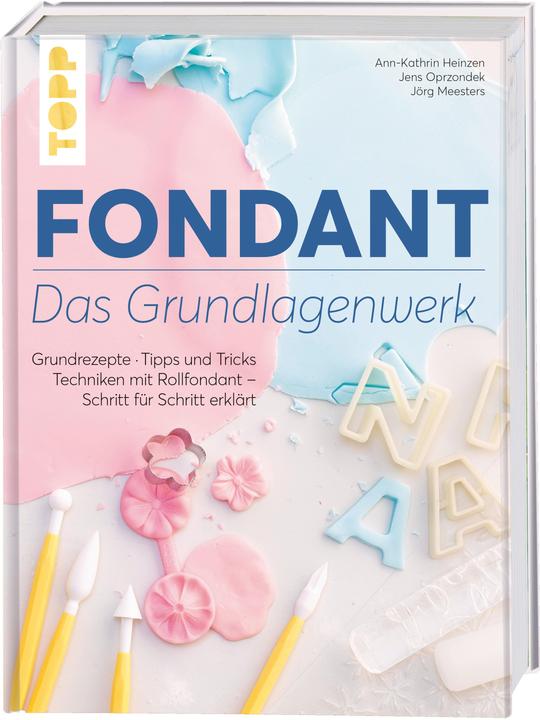 Produktbild Fondant Das Grundlagenwerk (Deutsch, Ann-Kathrin Heinzen, Jens Oprzondek, Jörg Meesters, 2018)