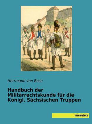 Produktbild Handbuch der Militärrechtskunde für die Königl. Sächsischen Truppen (Deutsch, Herrmann von Bose, 2013)