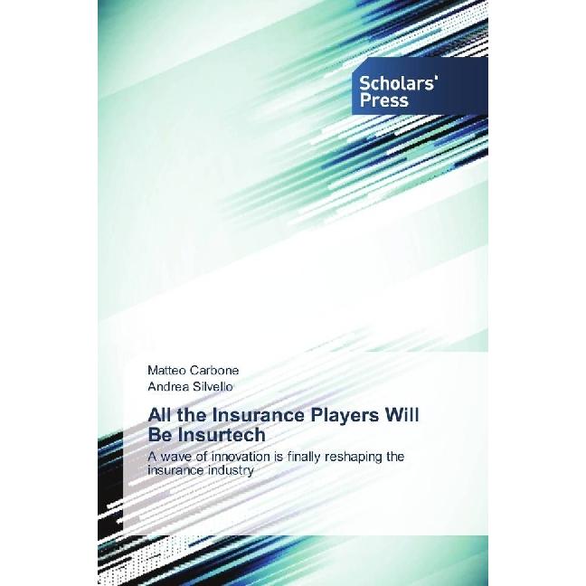 All the Insurance Players Will Be Insurtech, Fachbücher von Andrea Silvello, Matteo Carbone