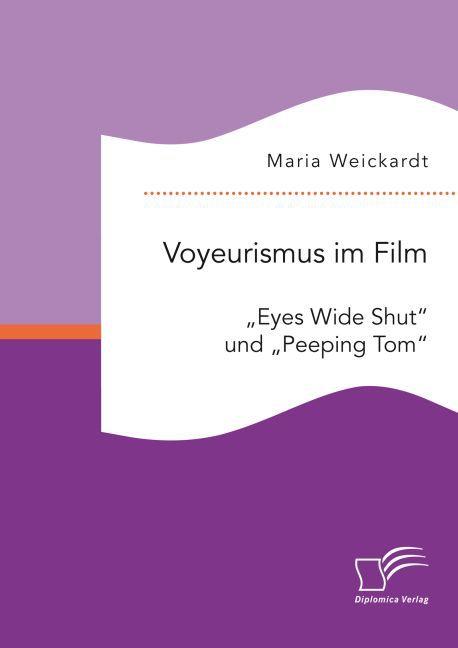 Produktbild Voyeurismus im Film: "Eyes Wide Shut" und "Peeping Tom (Deutsch, Maria Weickardt, 2016)