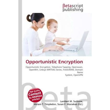 Opportunistic Encryption, Fachbücher von Lambert M. Surhone, Miriam T. Timpledon, Susan F. Marseken
