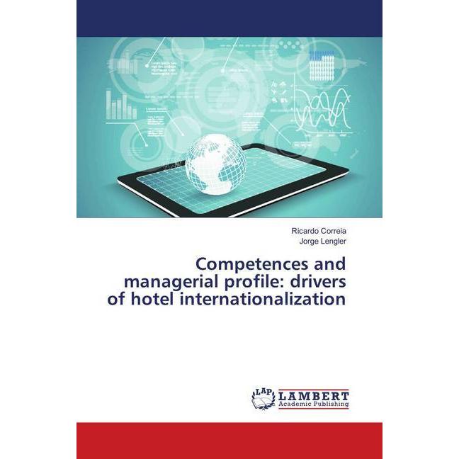 Competences and managerial profile: drivers of hotel internationalization, Fachbücher von Jorge Lengler, Ricardo Correia