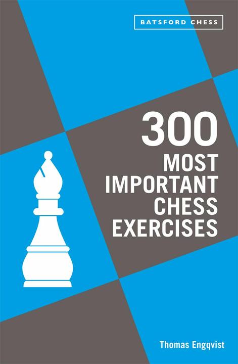 300 Most Important Chess Exercises: Study five a week to be a better chessplayer (Englisch, Thomas Engqvist, 2022)