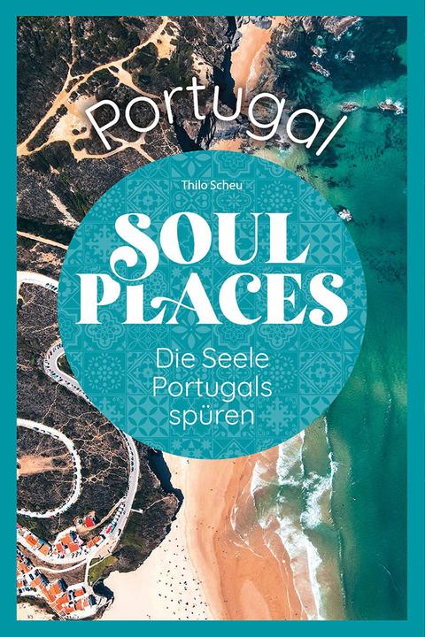 Actual product image Soul Places Portugal – Die Seele Portugals spüren (German, Thilo Scheu, 2023)