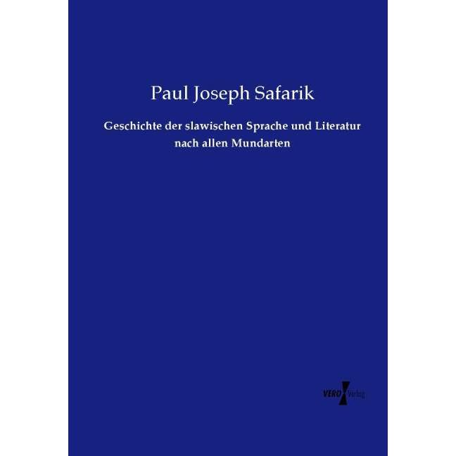 Geschichte der slawischen Sprache und Literatur nach allen Mundarten, Fachbücher von Paul J. Safárik