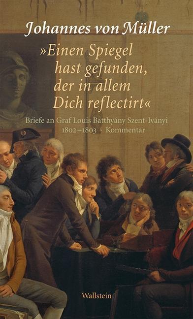 Produktbild Einen Spiegel hast gefunden, der in allem Dich reflectirt (Deutsch, Johannes von Müller, 2014)