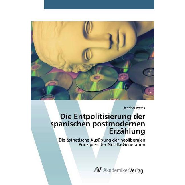 Die Entpolitisierung der spanischen postmodernen Erzählung, Fachbücher von Jennifer Pretak