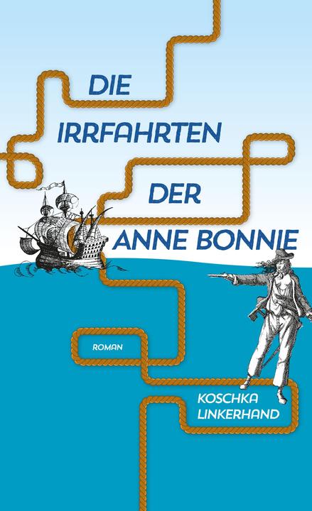 Produktbild Die Irrfahrten der Anne Bonnie (Deutsch, Koschka Linkerhand, 2018)