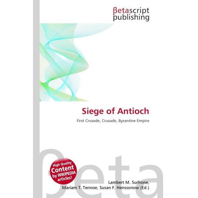 Siege of Antioch, Fachbücher von Lambert M. Surhone, Miriam T. Timpledon, Susan F. Marseken