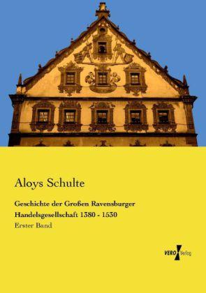 Produktbild Geschichte der Grossen Ravensburger Handelsgesellschaft 1380 - 1530 (Deutsch, Aloys Schulte, 2014)
