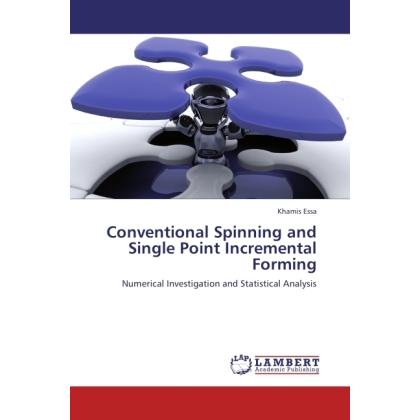 Conventional Spinning and Single Point Incremental Forming, Fachbücher von Khamis Essa