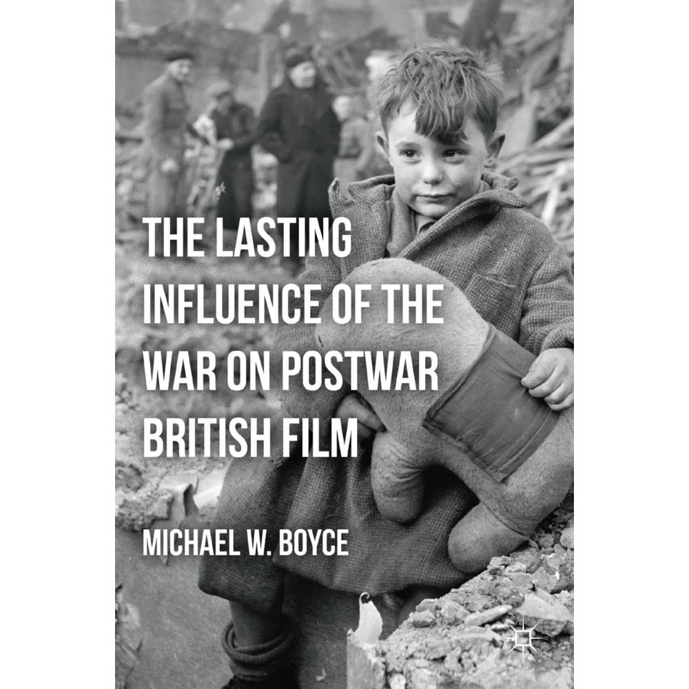 The Lasting Influence of the War on Postwar British Film, Fachbücher von M. Boyce