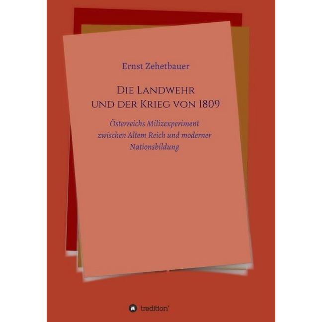 Die Landwehr und der Krieg von 1809, Fachbücher von Ernst Zehetbauer