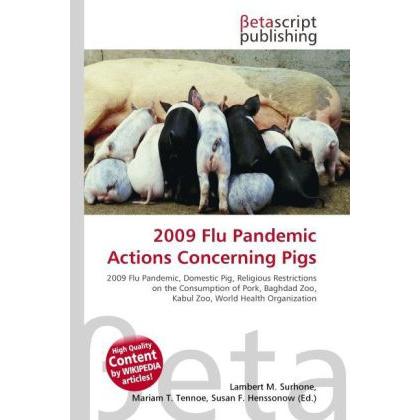 2009 Flu Pandemic Actions Concerning Pigs, Fachbücher von Lambert M. Surhone, Mariam T. Tennoe, Susan F. Henssonow