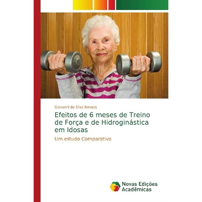 Efeitos de 6 meses de Treino de Força e de Hidroginástica em Idosas, Ratgeber von Giovanni da Silva Novaes