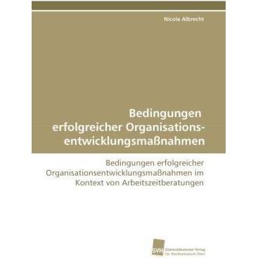 Bedingungen erfolgreicher Organisations- entwicklungsmassnahmen, Fachbücher von Nicola Albrecht