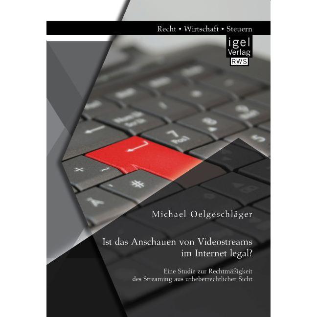 Ist das Anschauen von Videostreams im Internet legal?, Fachbücher von Michael Oelgeschläger