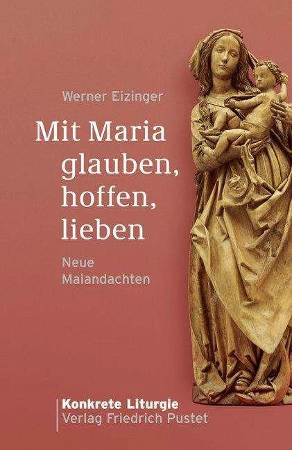 Produktbild Mit Maria glauben, hoffen, lieben (Deutsch, Werner Eizinger, 2011)