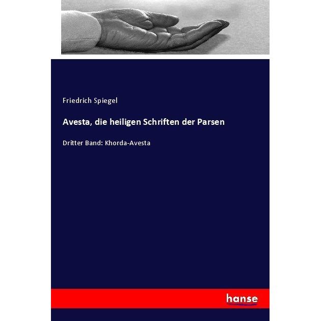 Avesta, die heiligen Schriften der Parsen, Fachbücher von Friedrich Spiegel
