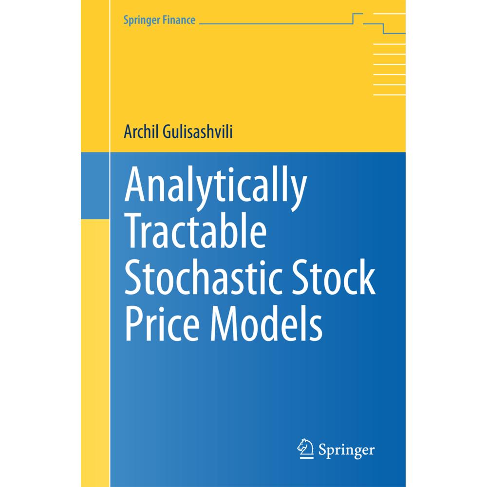 Analytically Tractable Stochastic Stock Price Models, Fachbücher von Archil Gulisashvili