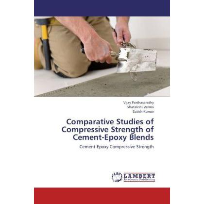Comparative Studies of Compressive Strength of Cement-Epoxy Blends, Fachbücher von Satish Kumar, Vijay Parthasarathy, Sh...