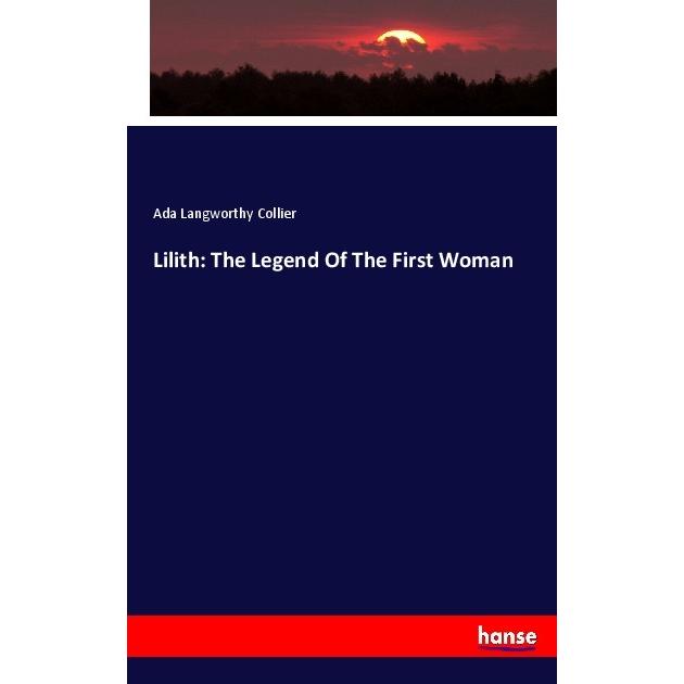 Lilith: The Legend Of The First Woman, Fachbücher von Ada Langworthy Collier