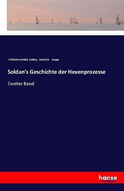 Produktbild Soldan's Geschichte der Hexenprozesse (Heinrich Heppe, Wilhelm Gottlieb Soldan, 2017)