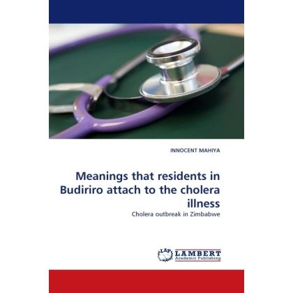 Meanings that residents in Budiriro attach to the cholera illness, Fachbücher von Innocent Mahiya