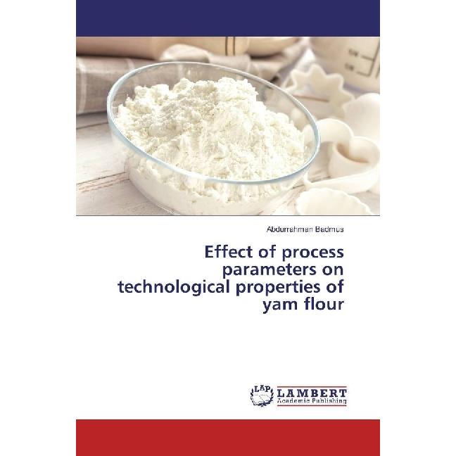 Effect of process parameters on technological properties of yam flour, Fachbücher von Abdurrahman Badmus