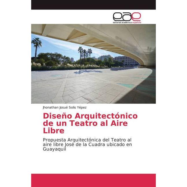 Diseño Arquitectónico de un Teatro al Aire Libre, Fachbücher von Jhonathan Josué Solis Yépez