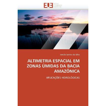 Altimetria Espacial Em Zonas úmidas Da Bacia Amazônica, Fachbücher von Joecila Santos da Silva