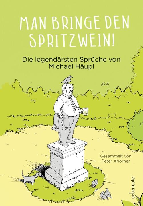 Produktbild Man bringe den Spritzwein! (Deutsch, Michael Häupl, Peter Ahorner, 2018)