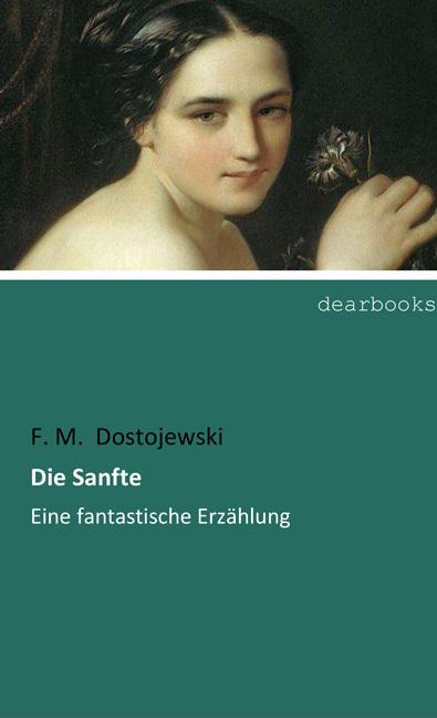 Produktbild Die Sanfte (Deutsch, Fjodor M. Dostojewskij, 2017)