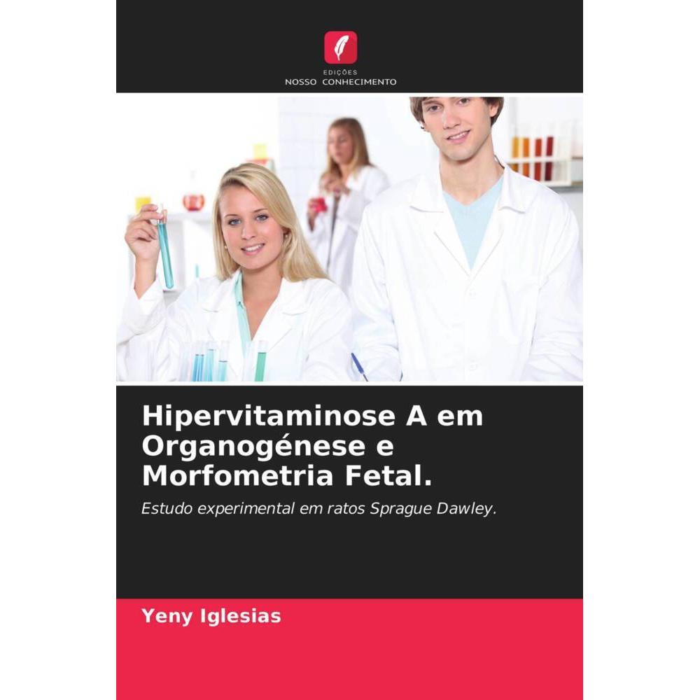 Hipervitaminose A em Organogénese e Morfometria Fetal., Fachbücher von Yeny Iglesias