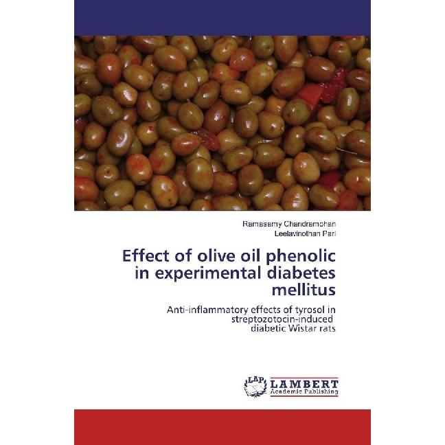 Effect of olive oil phenolic in experimental diabetes mellitus, Fachbücher von Leelavinothan Pari, Ramasamy Chandramohan