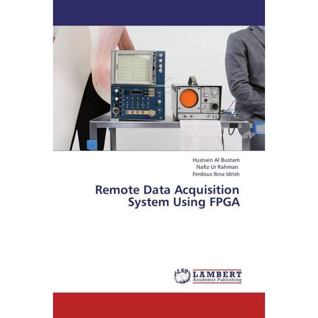 Remote Data Acquisition System Using FPGA, Fachbücher von Ferdous Ibna Idrish, Nafiz Ur Rahman, Husnain Al Bustam