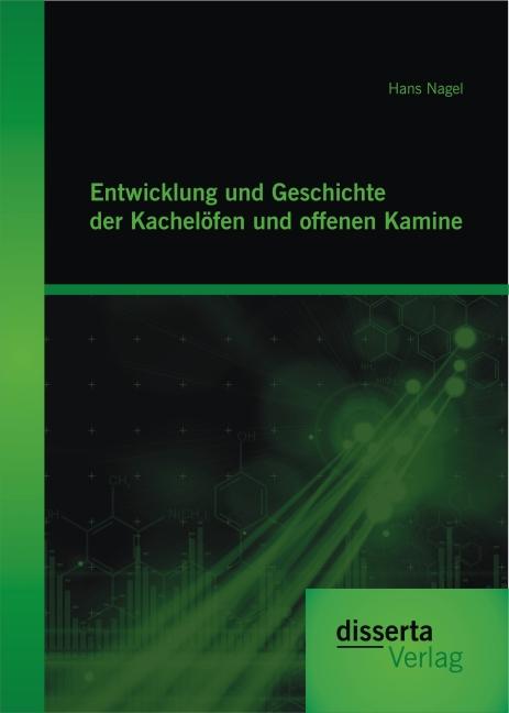Produktbild Entwicklung und Geschichte der Kachelöfen und offenen Kamine (Deutsch, Hans Nagel, 2014)