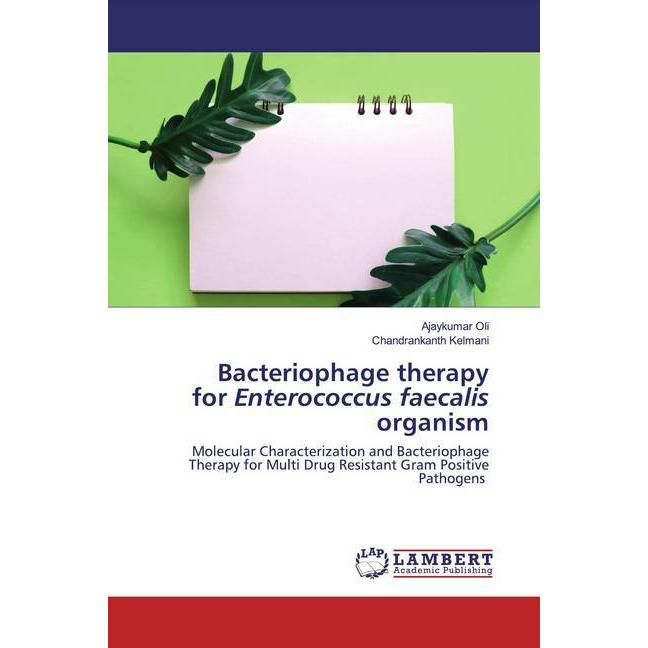 Bacteriophage therapy for Enterococcus faecalis organism, Fachbücher von Chandrankanth Kelmani, Ajaykumar Oli