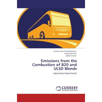 Emissions from the Combustion of B20 and ULSD Blends, Fachbücher von Ashok Kumar, Venkata Siva Prasad Bolineni, Dong-Shi...