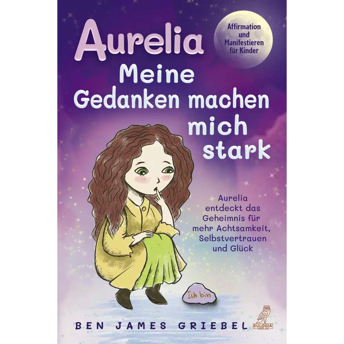 Aurelia - Meine Gedanken machen mich stark, Kinderbücher von Ben James Griebel