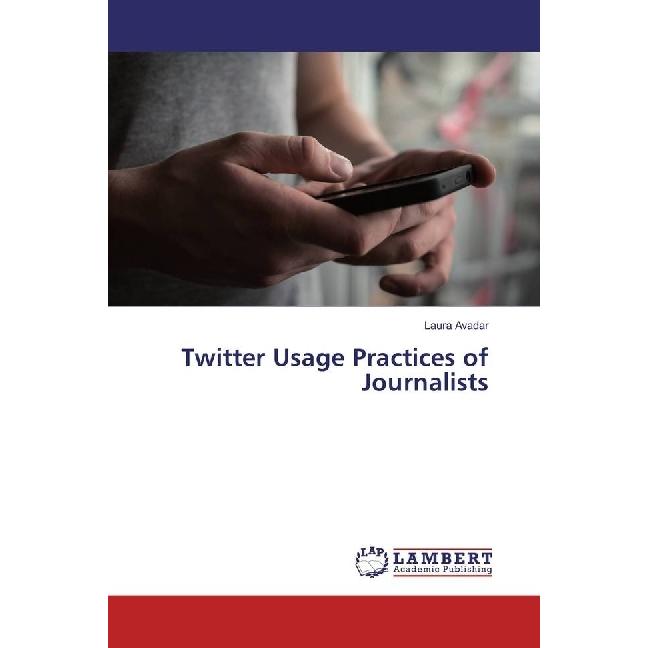Twitter Usage Practices of Journalists, Fachbücher von Laura Avadar