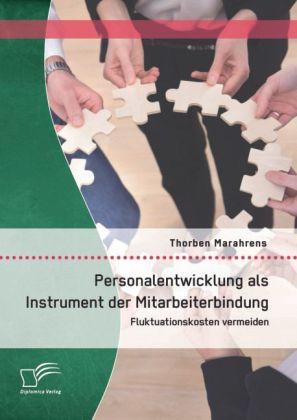 Produktbild Personalentwicklung als Instrument der Mitarbeiterbindung: Fluktuationskosten vermeiden (Deutsch, Thorben Marahrens, 2014)