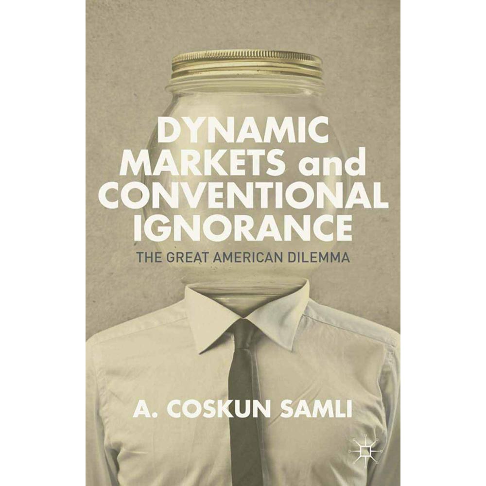 Dynamic Markets and Conventional Ignorance, Fachbücher von A. Samli