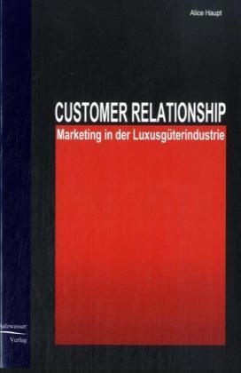 Produktbild Customer Relationship Marketing in der Luxusgüterindustrie (Deutsch, Alice Haupt, 2007)