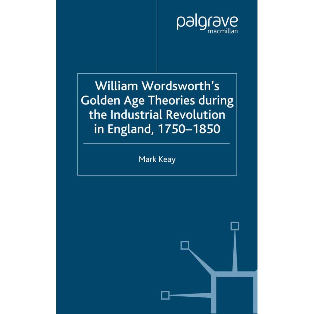 William Wordsworth's Golden Age Theories During the Industrial Revolution, Fachbücher von M. Keay