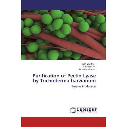 Purification of Pectin Lyase by Trichoderma harzianum, Fachbücher von Sikander Ali, Rukhsana Bajwa, Irum Mukhtar